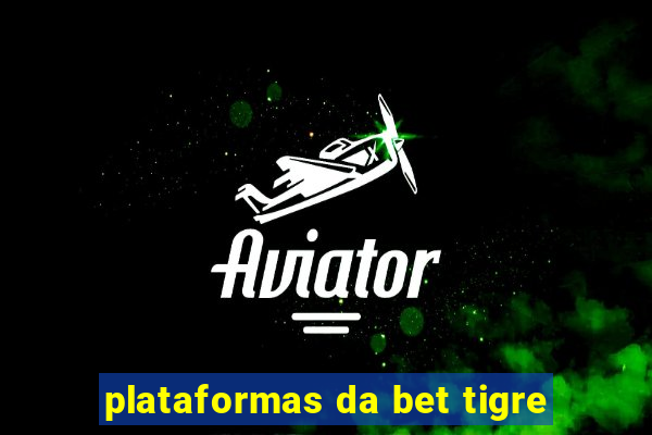 plataformas da bet tigre